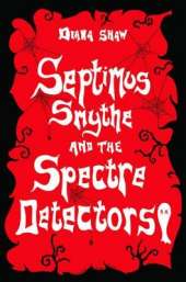 Septimus Smythe and the Spectre Detectors