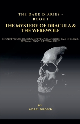 The Dark Diaries - Book 1: The Mystery Of Dracula & The WereWolf