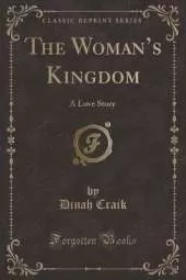 The Womans Kingdom: A Love Story (Classic Reprint)