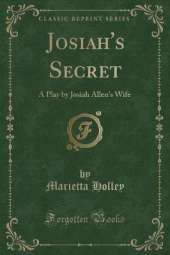 Josiah's Secret: A Play by Josiah Allen's Wife (Classic Reprint)
