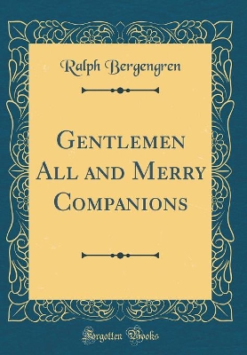 Gentlemen All and Merry Companions (Classic Reprint)