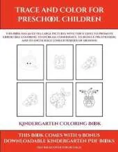 Kindergarten Coloring Book (Trace and Color for preschool children): This book has 50 extra-large pictures with thick lines to promote error free coloring to increase confidence, to reduce frustration, and to encourage longer periods of drawing