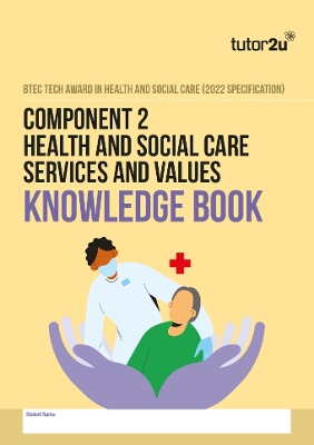 BTEC Tech Award in Health and Social Care Component 2 Health and Social Care Services and Values Knowledge Book