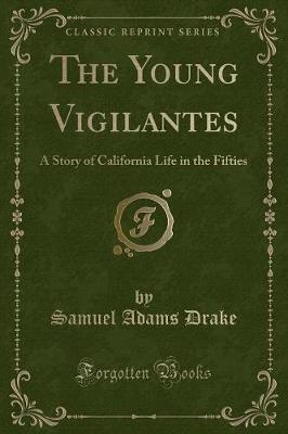 The Young Vigilantes: A Story of California Life in the Fifties (Classic Reprint)