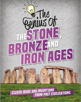 The The Stone, Bronze and Iron Ages: Clever Ideas and Inventions from Past Civilisations
