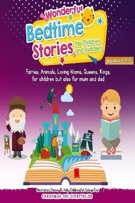 Wonderful bedtime stories for Children and Toddlers 1+2+3: Adventures, Fairies, Animals, Loving Moms, Queens, Kings, Frogs and Short Fables.