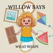 Willow Says 'What Shape': A Children's Book Exploring Shapes.