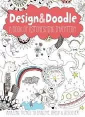 Design & Doodle: A Book of Astonishing Invention: Amazing Things to Imagine, Draw, and Discover