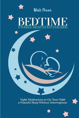 Bedtime Stories Meditation for Kids: Night Meditations to Get Your Child a Peaceful Sleep Without Interruptions