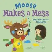 Moose Makes a Mess: Let's Talk About Tidying Up