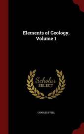 Elements of Geology; Volume 1