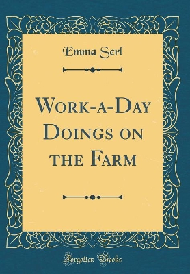 Work-a-Day Doings on the Farm (Classic Reprint)
