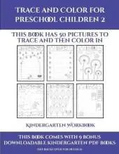 Kindergarten Workbook (Trace and Color for preschool children 2): This book has 50 pictures to trace and then color in.