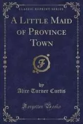 A Little Maid of Province Town (Classic Reprint)