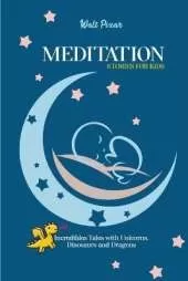 Meditation Stories for Kids: Incredibles Tales with Unicorns, Dinosaurs and Dragons
