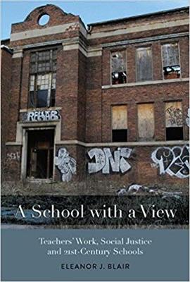 A School with a View: Teachers' Work, Social Justice and 21st Century Schools