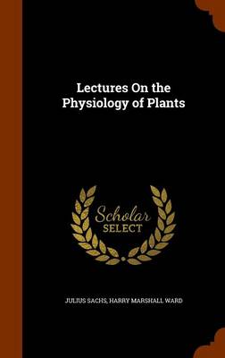 Lectures on the Physiology of Plants