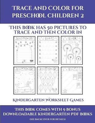 Kindergarten Worksheet Games (Trace and Color for preschool children 2): This book has 50 pictures to trace and then color in.