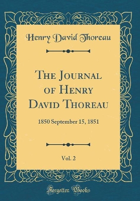 The Journal of Henry David Thoreau, Vol. 2: 1850 September 15, 1851 (Classic Reprint)