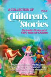 A Collection of Children's Stories: Fantastic stories and fairy tales for children