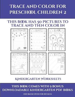 Kindergarten Worksheets (Trace and Color for preschool children 2): This book has 50 pictures to trace and then color in.