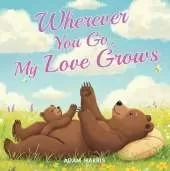 Wherever You Go, My Love Grows: A Mother's Day Tale of Timeless Love