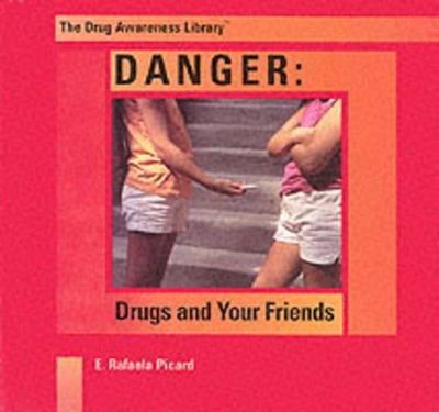 Danger: Drugs and Your Friends
