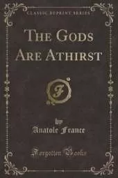 The Gods Are Athirst (Classic Reprint)