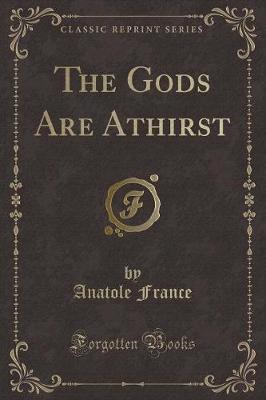 The Gods Are Athirst (Classic Reprint)