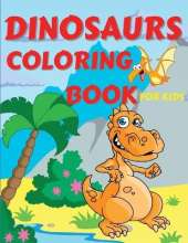 Dinosaurs Coloring Book For Kids: Amazing Dinosaurs Coloring Book for Boys, Girls, Toddlers, Preschoolers, Kids 3-12 Fantastic Children's Coloring Book for Boys and Girls with Cute Dinosaur Pages for Toddlers and Kids to Color