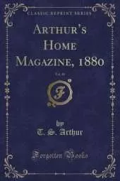 Arthurs Home Magazine, 1880, Vol. 48 (Classic Reprint)