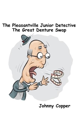 The Pleasantville Junior Detective The Great Denture Swap