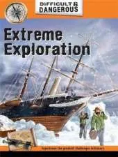 Difficult and Dangerous: Extreme Exploration