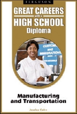 Great Careers with a High School Diploma: Manufacturing and Transportation