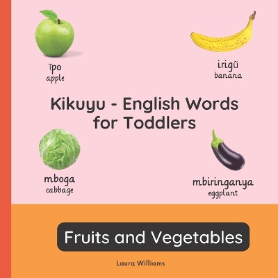 Kikuyu - English Words for Toddlers - Fruits and Vegetables: Teach and Learn Kikuyu For Kids and Beginners Bilingual Picture Book with English Translations