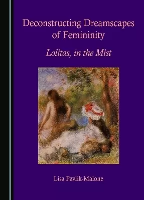 Deconstructing Dreamscapes of Femininity: Lolitas, in the Mist