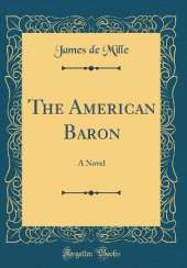 The American Baron: A Novel (Classic Reprint)