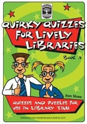 Quirky Quizzes for Lively Libraries: Quizzes and Puzzles for Use in Library Time