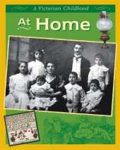 A Victorian Childhood: At Home