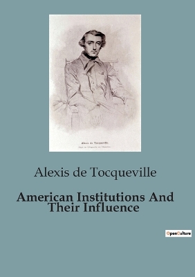 American Institutions And Their Influence: The Dynamics of Democracy in America: An Analysis of Political and Social Structures