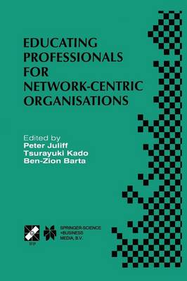 Educating Professionals for Network-Centric Organisations: IFIP TC3 WG3.4 International Working Conference on Educating Professionals for Network-Centric Organisations August 23-28, 1998, Saitama, Japan