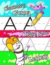 Charlotte's Gonna Trace Some Letters: Personalized Book with Child's Name for Girls, Letter Tracing Workbook, 52 Sheets of Practice Paper for Kids to Learn to Write the Capital and Lowercase Letters of the Alphabet, 1 Ruling, Preschool, Kindergarten, 1st 