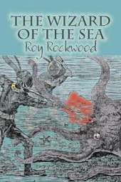 The Wizard of the Sea by Roy Rockwood, Fiction, Fantasy & Magic