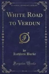 White Road to Verdun (Classic Reprint)