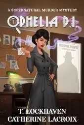 Ophelia P.I. (Book 1): A Supernatural Murder Mystery (Secret World Urban Fantasy)