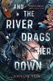 And the River Drags Her Down: Shortlisted for the Waterstones Children's Book Prize 2026