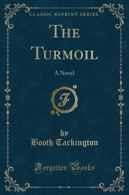 The Turmoil: A Novel (Classic Reprint)