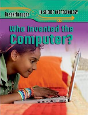Breakthroughs in Science and Technology: Who Invented the Computer?