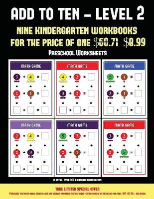 Preschool Worksheets (Add to Ten - Level 2): 30 Full Color Preschool/Kindergarten Addition Worksheets That Can Assist with Understanding of Math