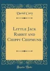 Little Jack Rabbit and Chippy Chipmunk (Classic Reprint)